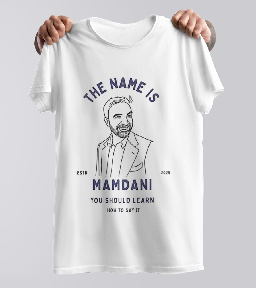 Zohran Mamdani The Name Is Mamdani You Should Learn How To Say It Estd 2025 T-Shirt