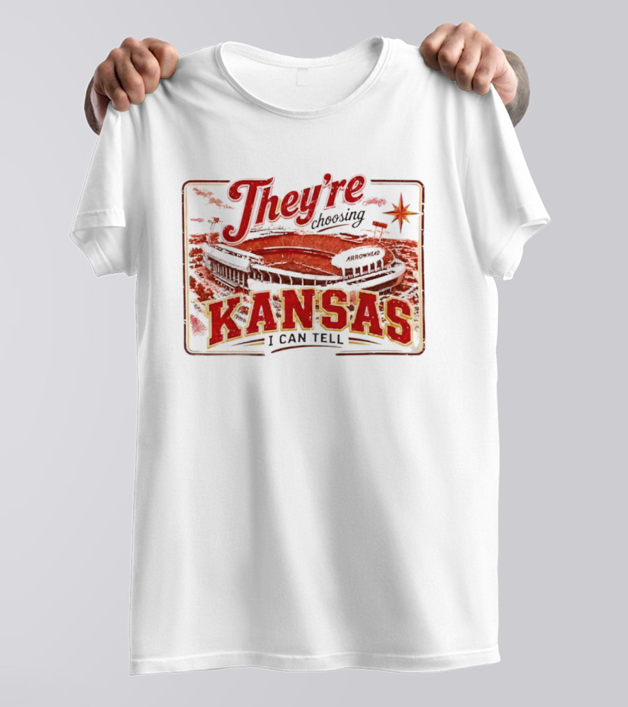 They're Choosing Kansas I Can Tell Arrowhead Stadium T-Shirt