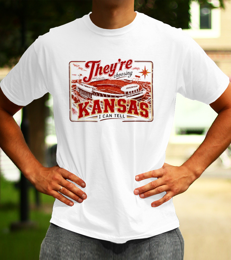 They're Choosing Kansas I Can Tell Arrowhead Stadium T-Shirt