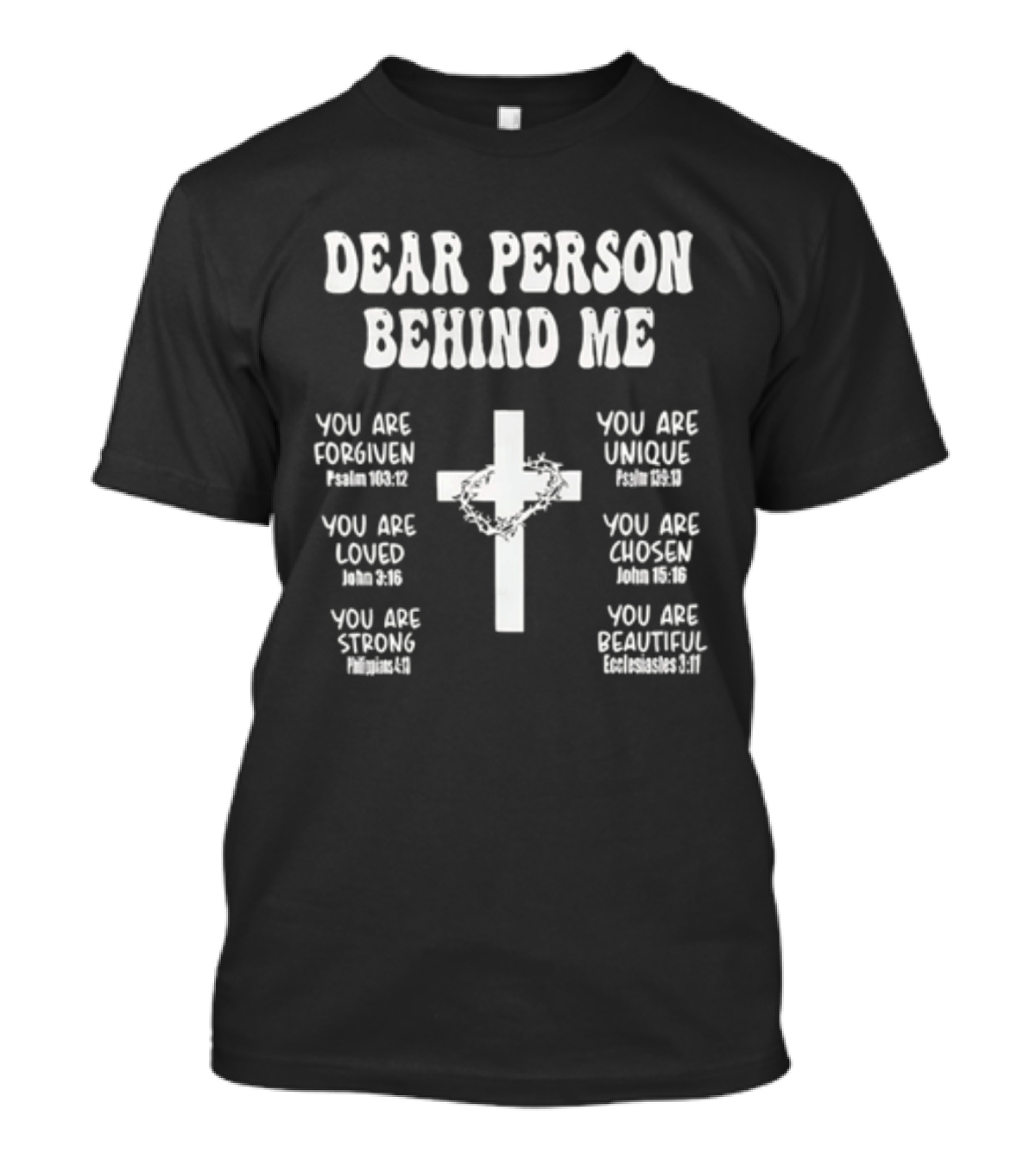 Dear Person Behind Me You Are Forgiven Loved Strong Unique Chosen Beautiful Christian Cross T-Shirt