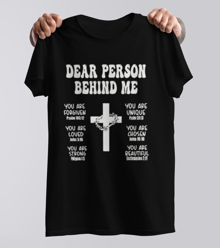 Dear Person Behind Me You Are Forgiven Loved Strong Unique Chosen Beautiful Christian Cross T-Shirt