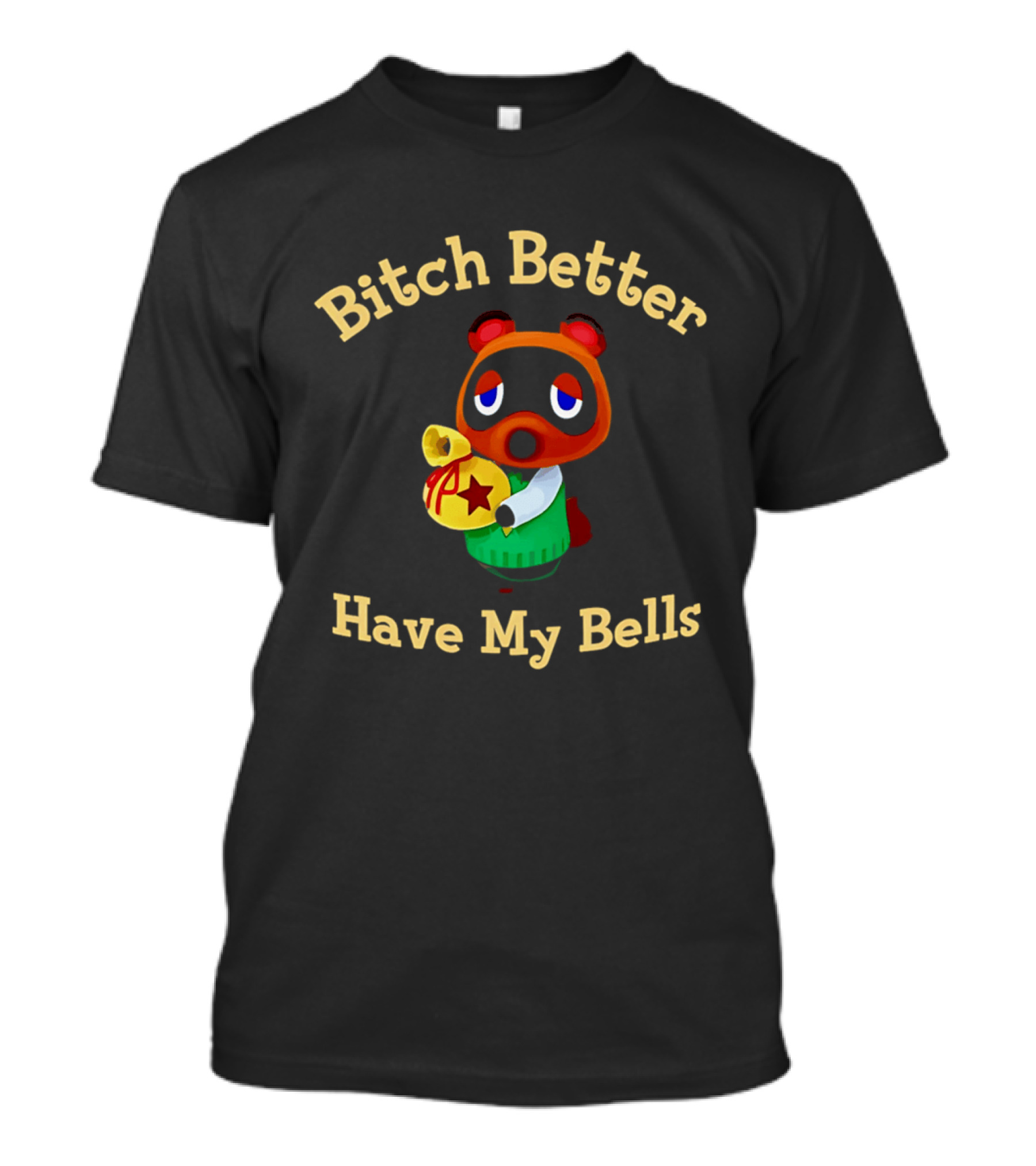Bitch Better Have My Bells Tom Nook Animal Crossing T-Shirt