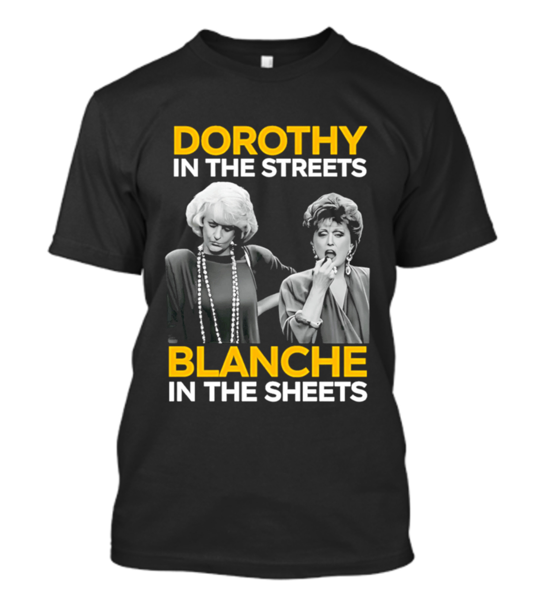 Dorothy In The Streets Blanche In The Sheets The Golden Girls T-Shirt