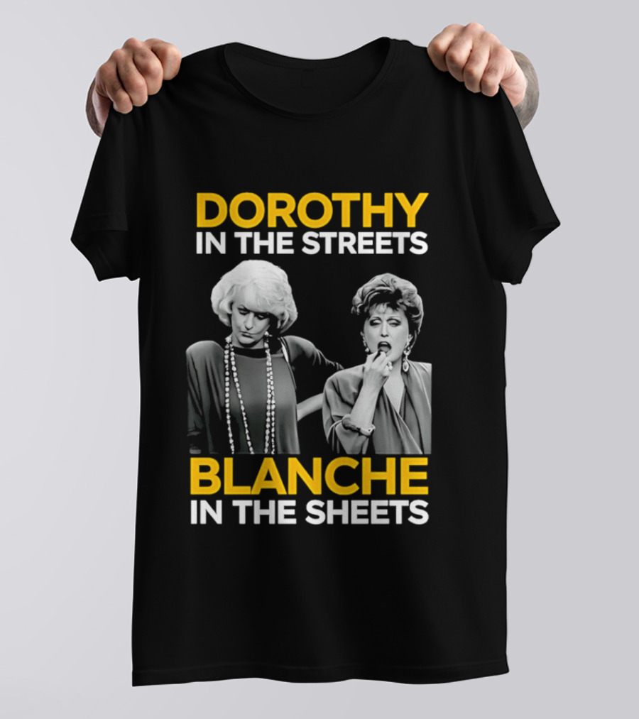 Dorothy In The Streets Blanche In The Sheets The Golden Girls T-Shirt