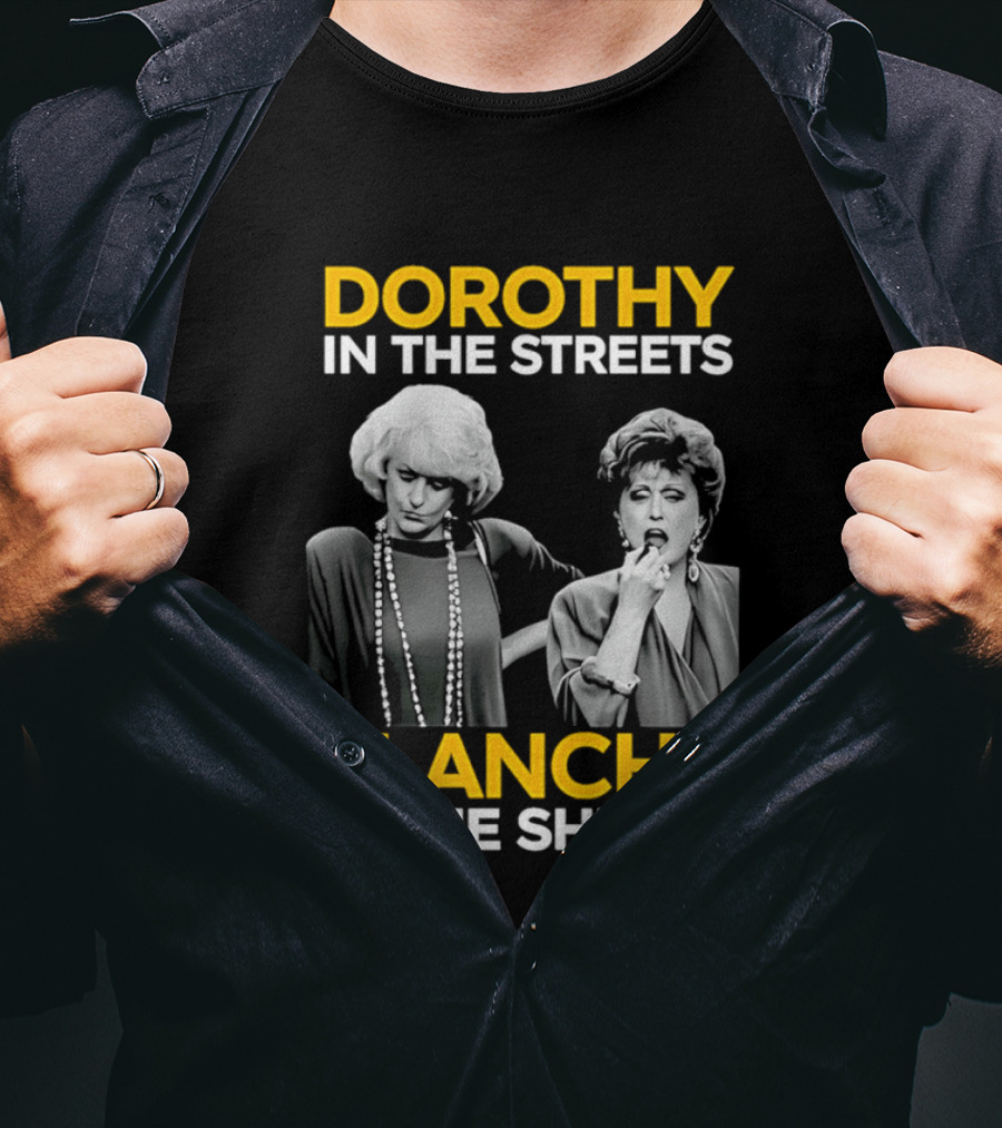 Dorothy In The Streets Blanche In The Sheets The Golden Girls T-Shirt