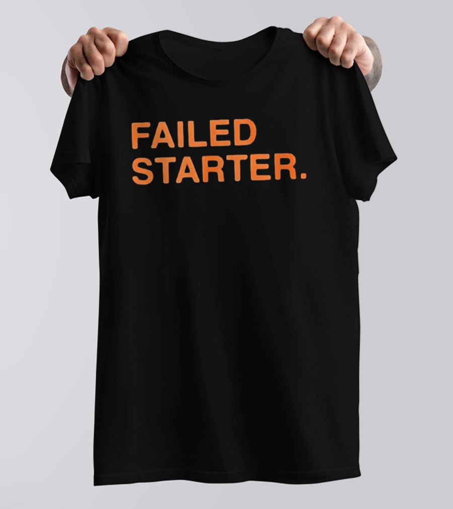 Failed Starter T-Shirt