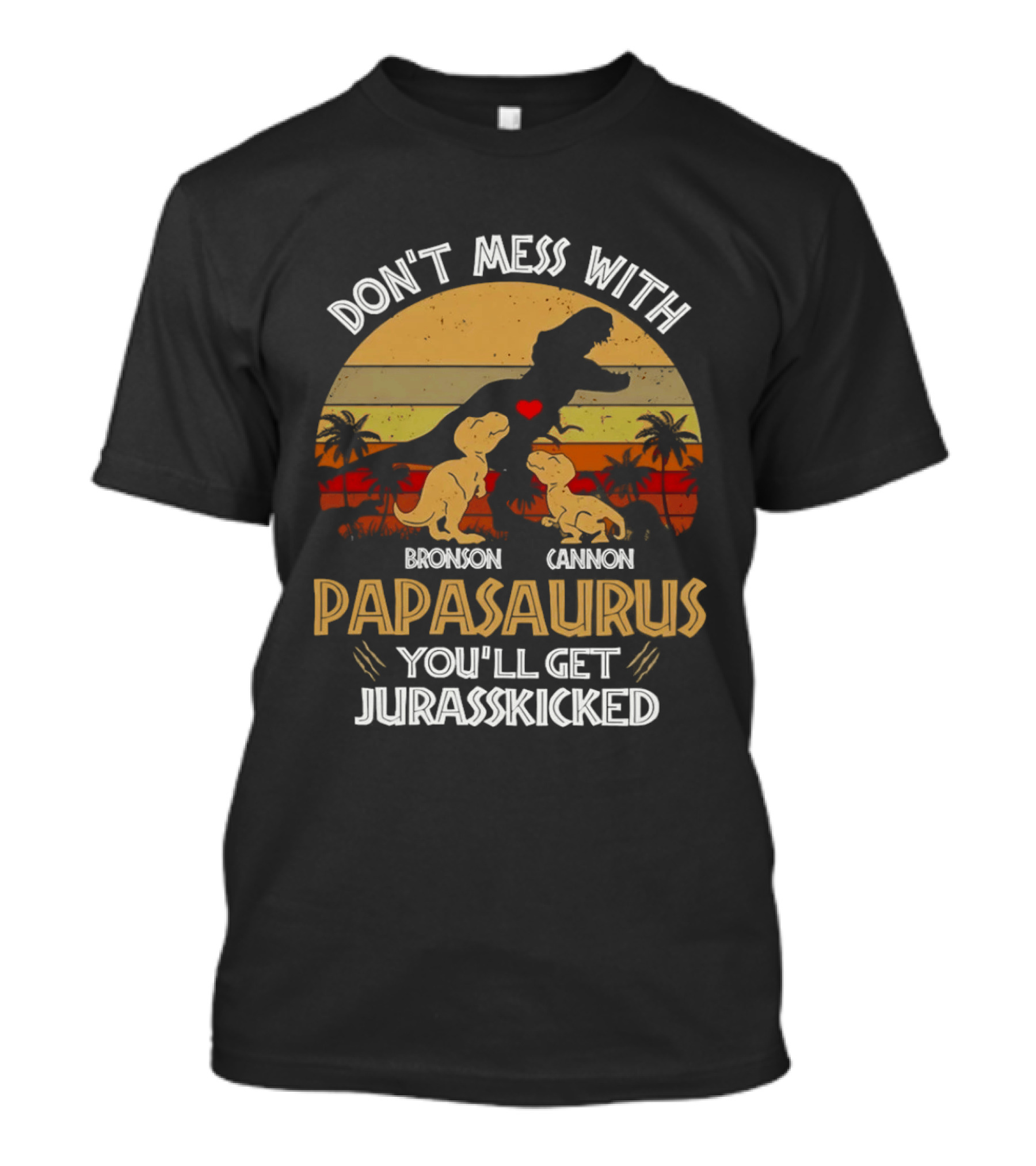 Bronson Cannon Papasaurus Don't Mess With You'll Get Jurasskicked Dinosaur Family T-Shirt