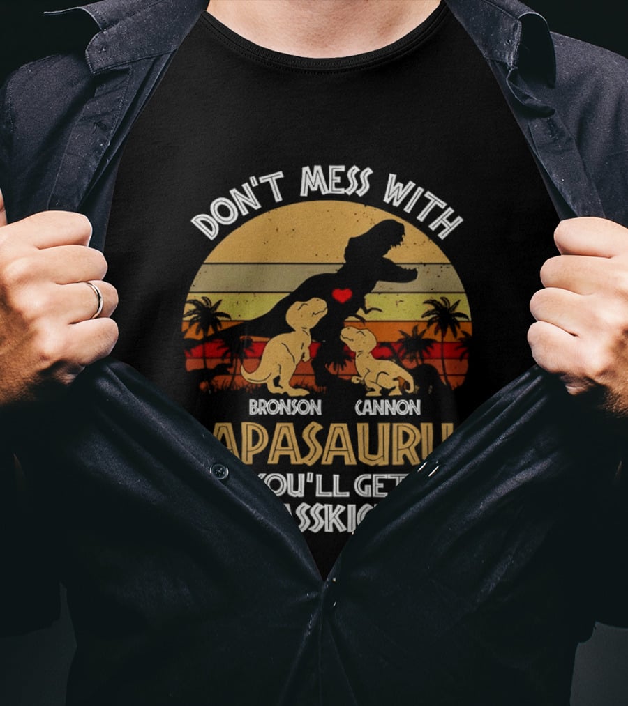 Bronson Cannon Papasaurus Don't Mess With You'll Get Jurasskicked Dinosaur Family T-Shirt