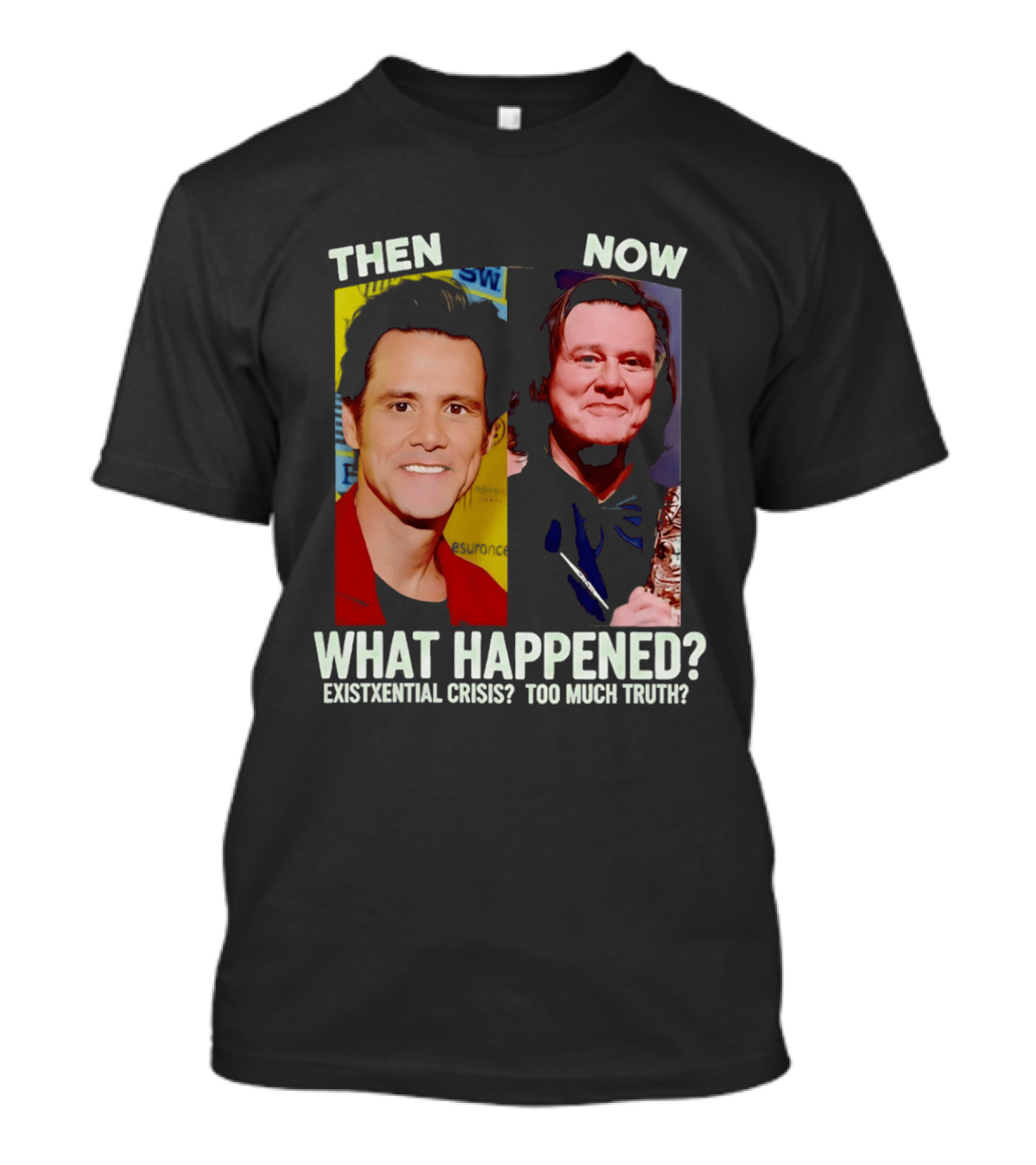 Then Now Jim Carrey What Happened Existential Crisis Too Much Truth T-Shirt