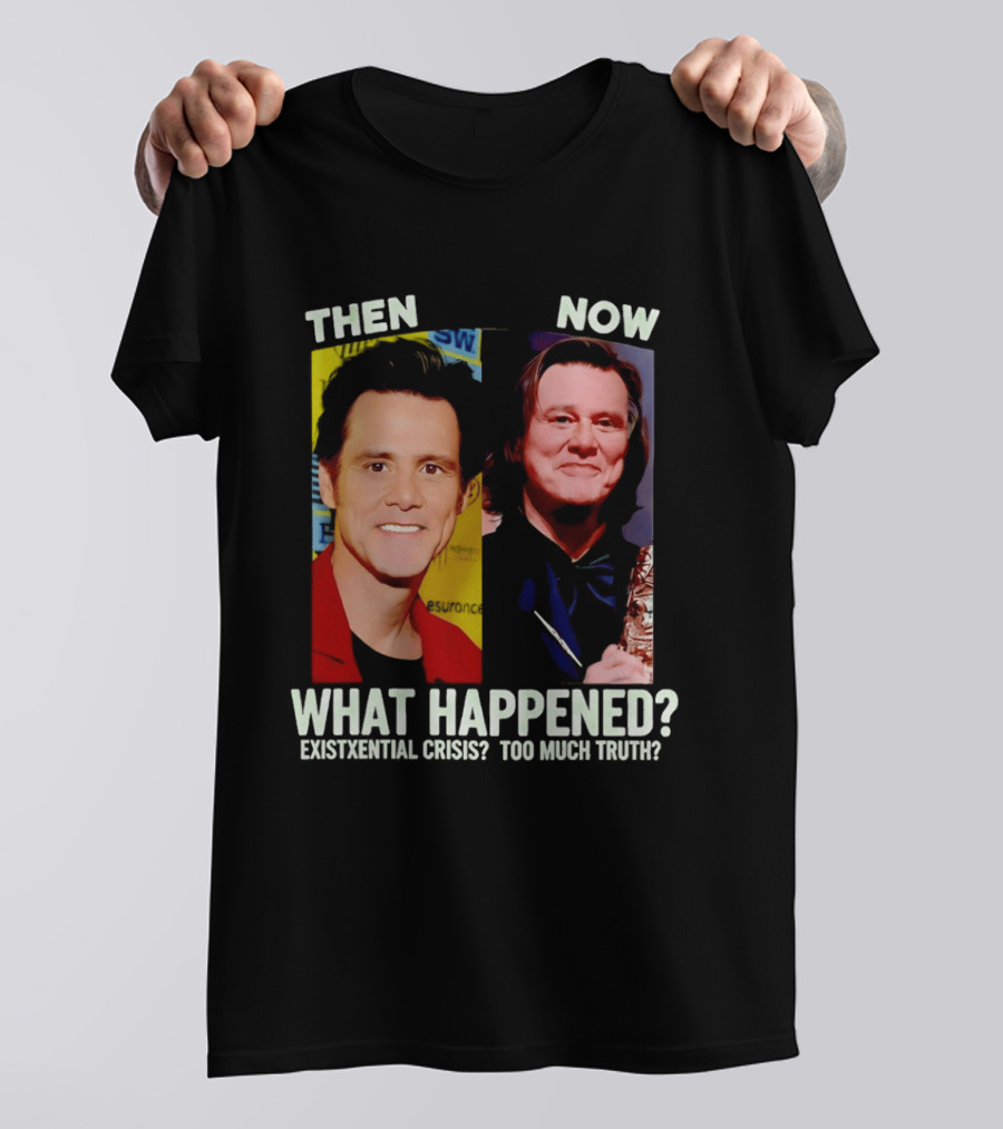 Then Now Jim Carrey What Happened Existential Crisis Too Much Truth T-Shirt