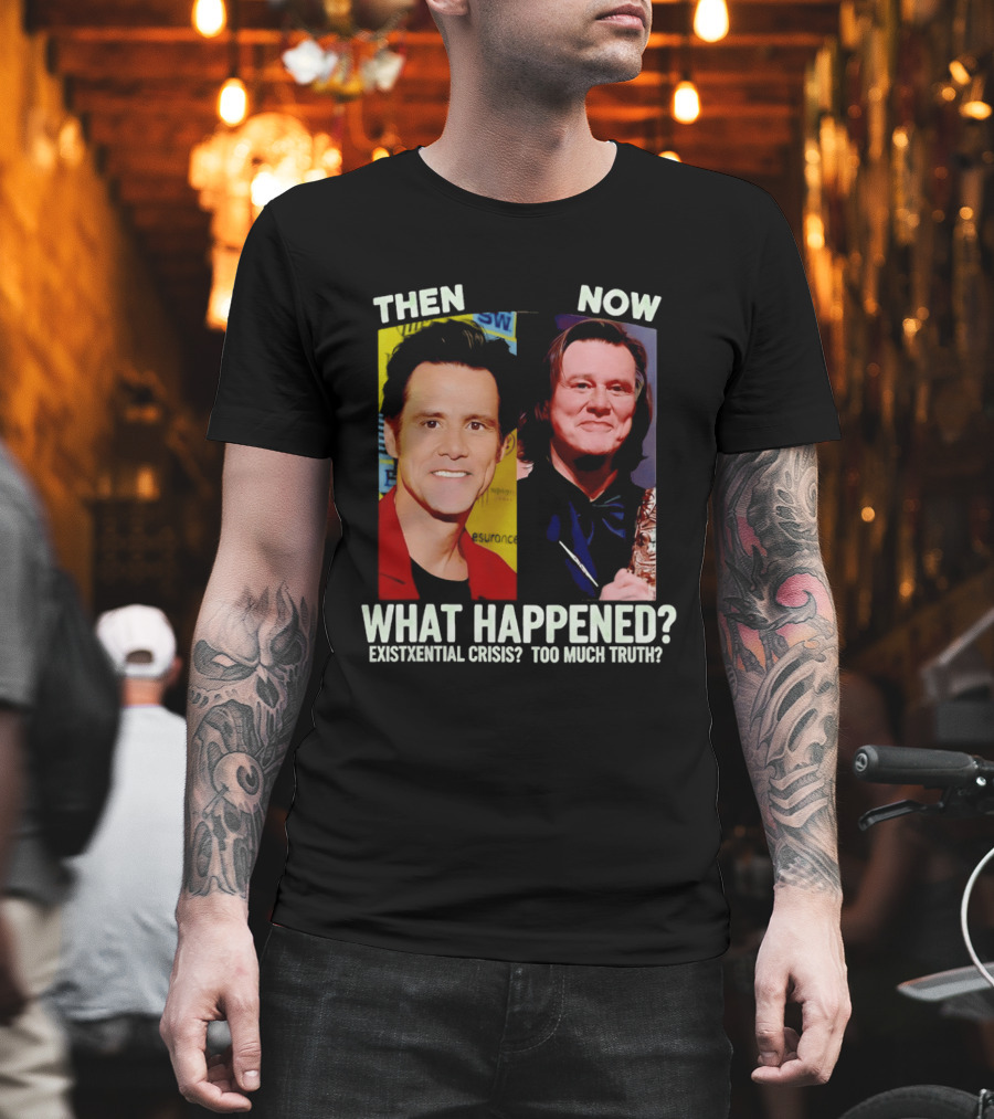 Then Now Jim Carrey What Happened Existential Crisis Too Much Truth T-Shirt