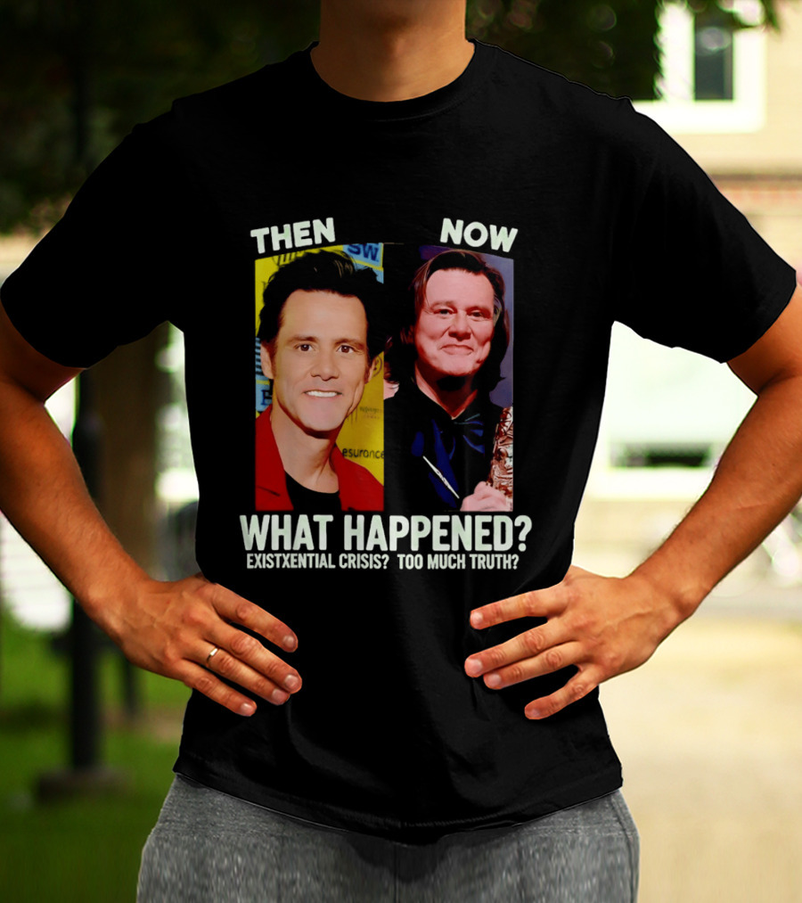 Then Now Jim Carrey What Happened Existential Crisis Too Much Truth T-Shirt