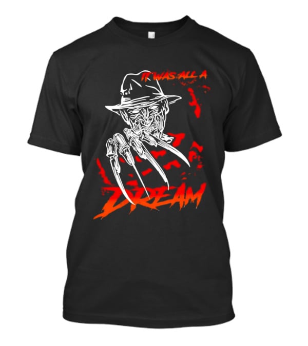 Freddy Krueger It Was All A Dream Horror Movie Nightmare Claw Hands Hat T-Shirt