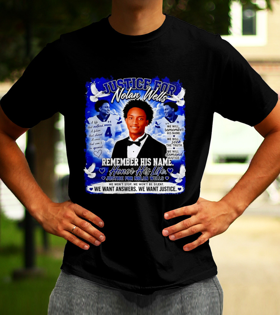 Justice For Nolan Wells Remember His Name Honor His Life We Want Answers We Want Justice T-Shirt