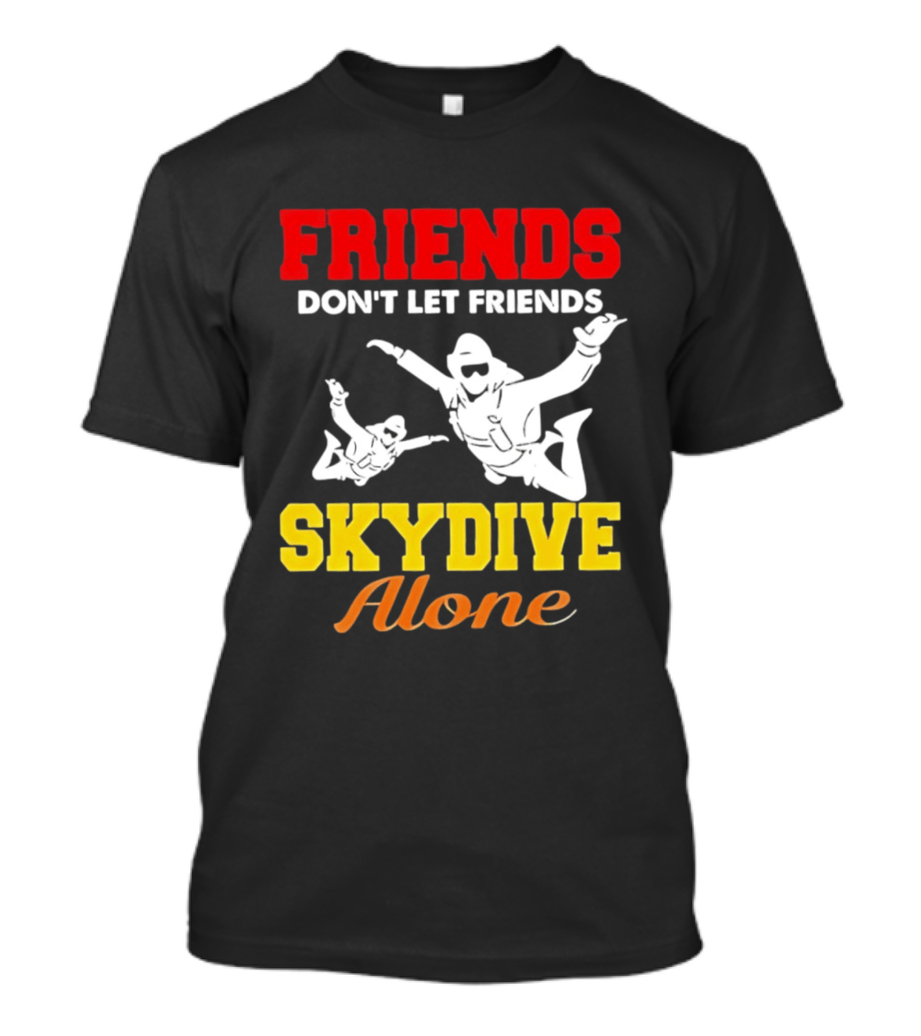 FRIENDS Don't Let Friends SKYDIVE Alone T-Shirt