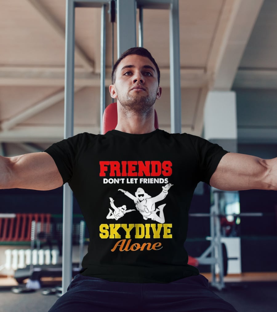 FRIENDS Don't Let Friends SKYDIVE Alone T-Shirt