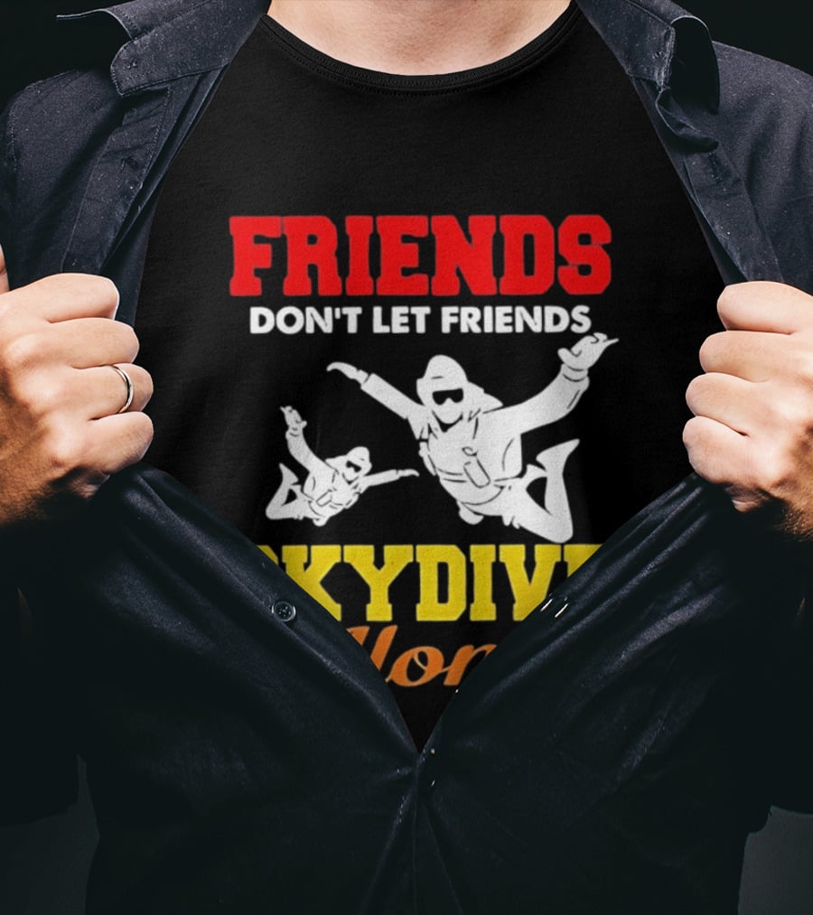 FRIENDS Don't Let Friends SKYDIVE Alone T-Shirt