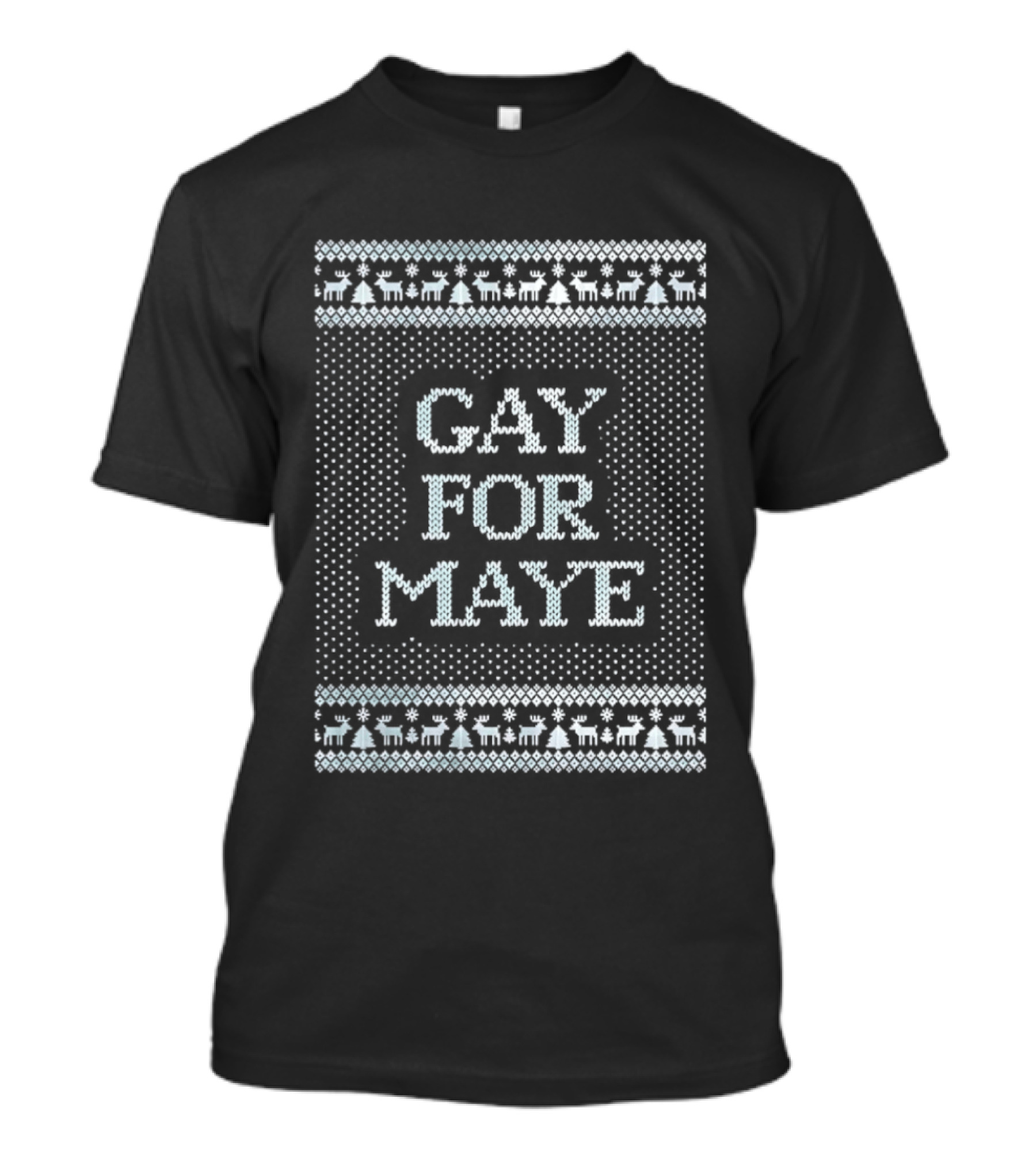 Gay For Maye Tacky Ugly Christmas Sweater Festive LGBTQ Holiday T-Shirt
