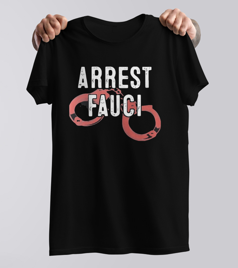 ARREST FAUCI Handcuffs T-Shirt