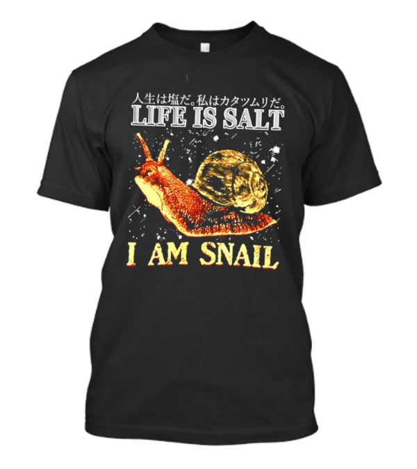 Japanese Humor Life Is Salt I Am Snail T-Shirt