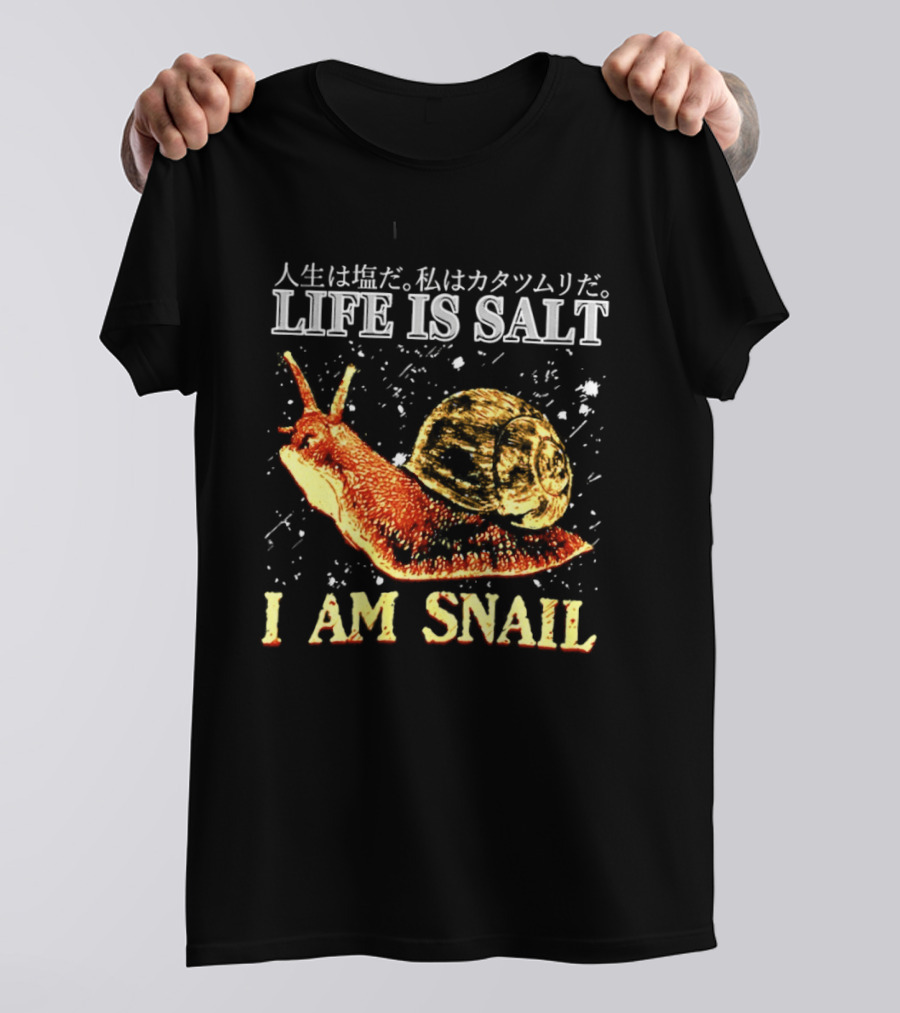 Japanese Humor Life Is Salt I Am Snail T-Shirt