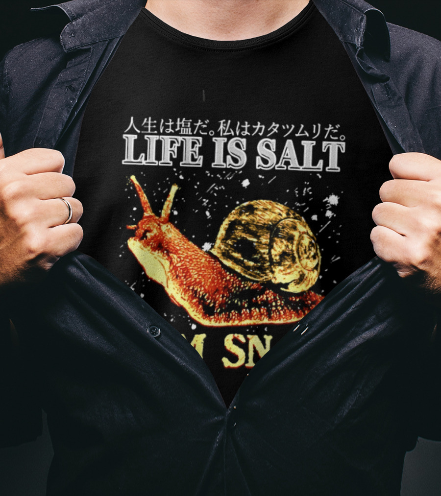 Japanese Humor Life Is Salt I Am Snail T-Shirt