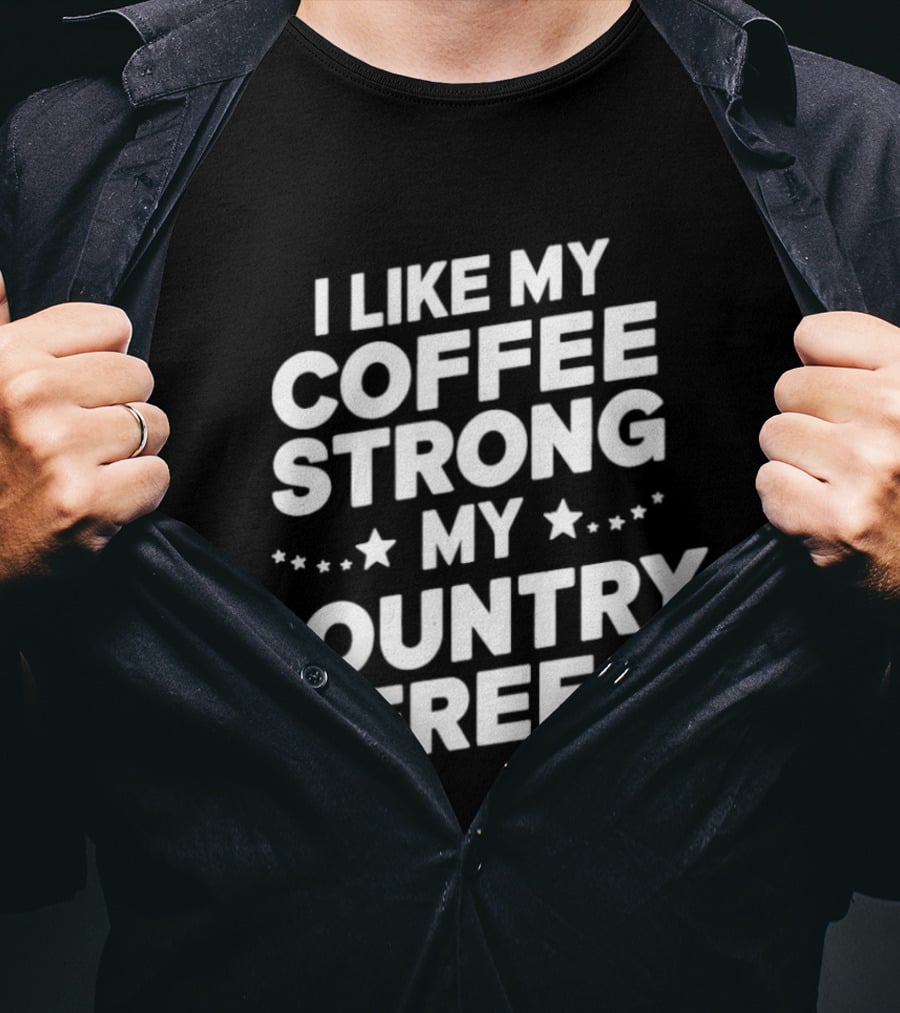 I Like My Coffee Strong My Country Free Stars T-Shirt