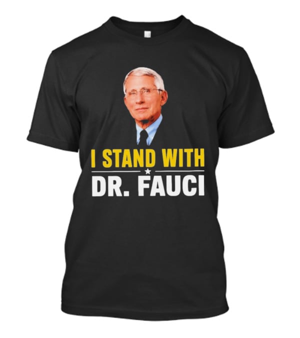 I Stand With Dr. Fauci Support Statement With Dr. Fauci T-Shirt
