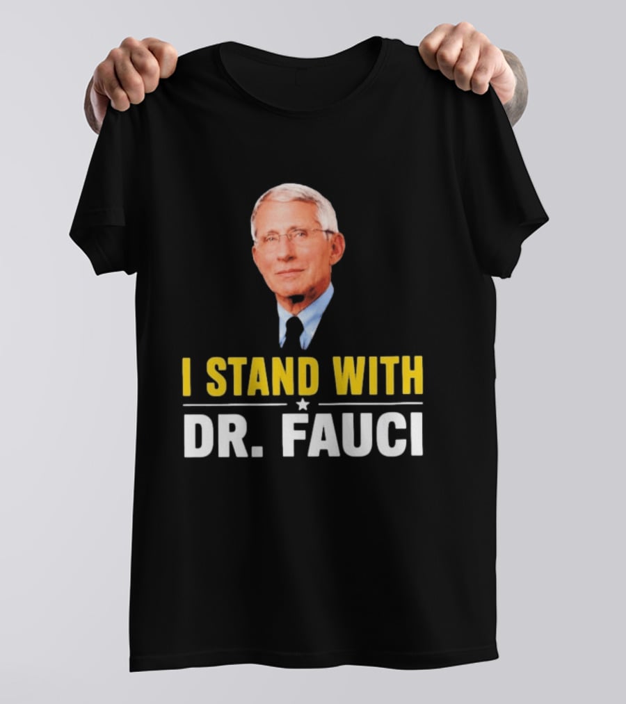 I Stand With Dr. Fauci Support Statement With Dr. Fauci T-Shirt