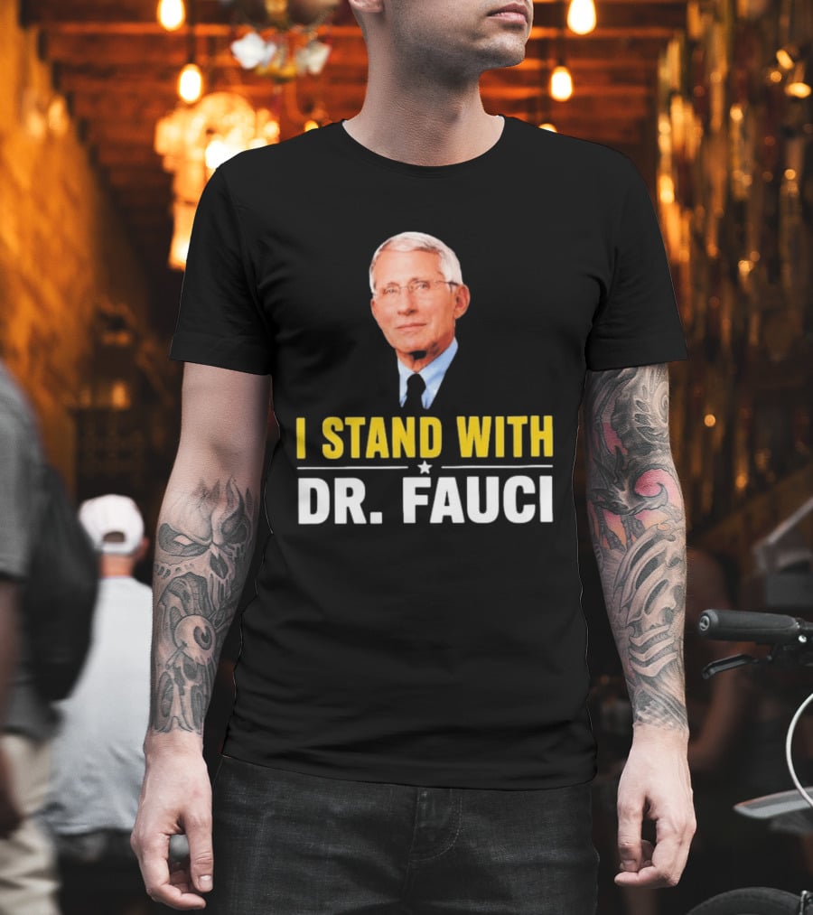 I Stand With Dr. Fauci Support Statement With Dr. Fauci T-Shirt