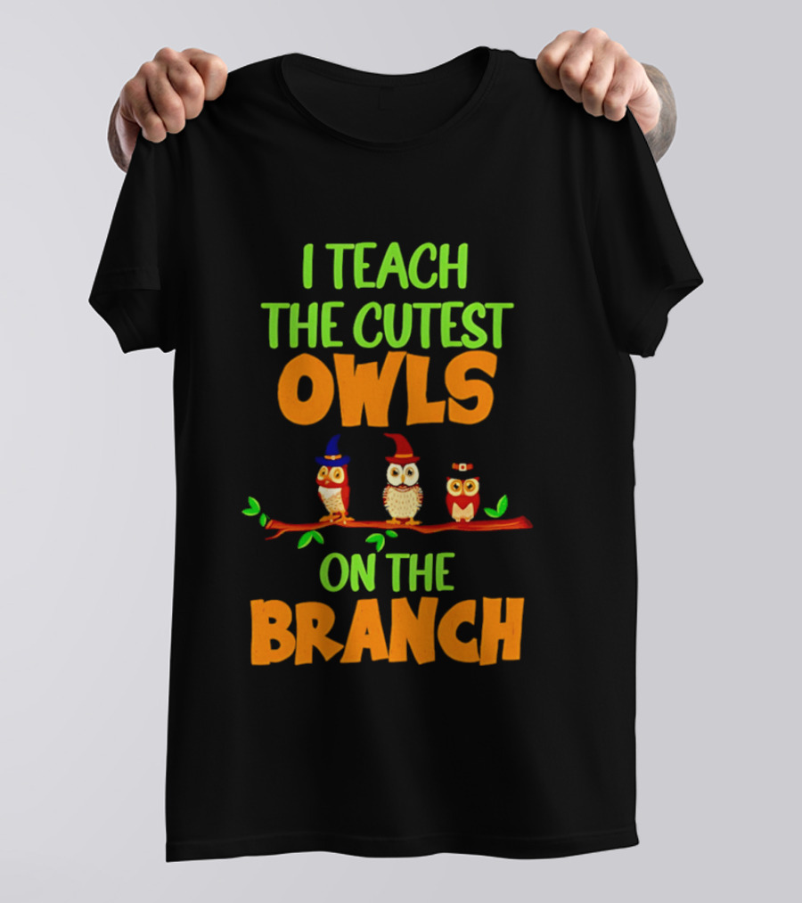 I Teach The Cutest Owls On The Branch Teacher Owl T-Shirt