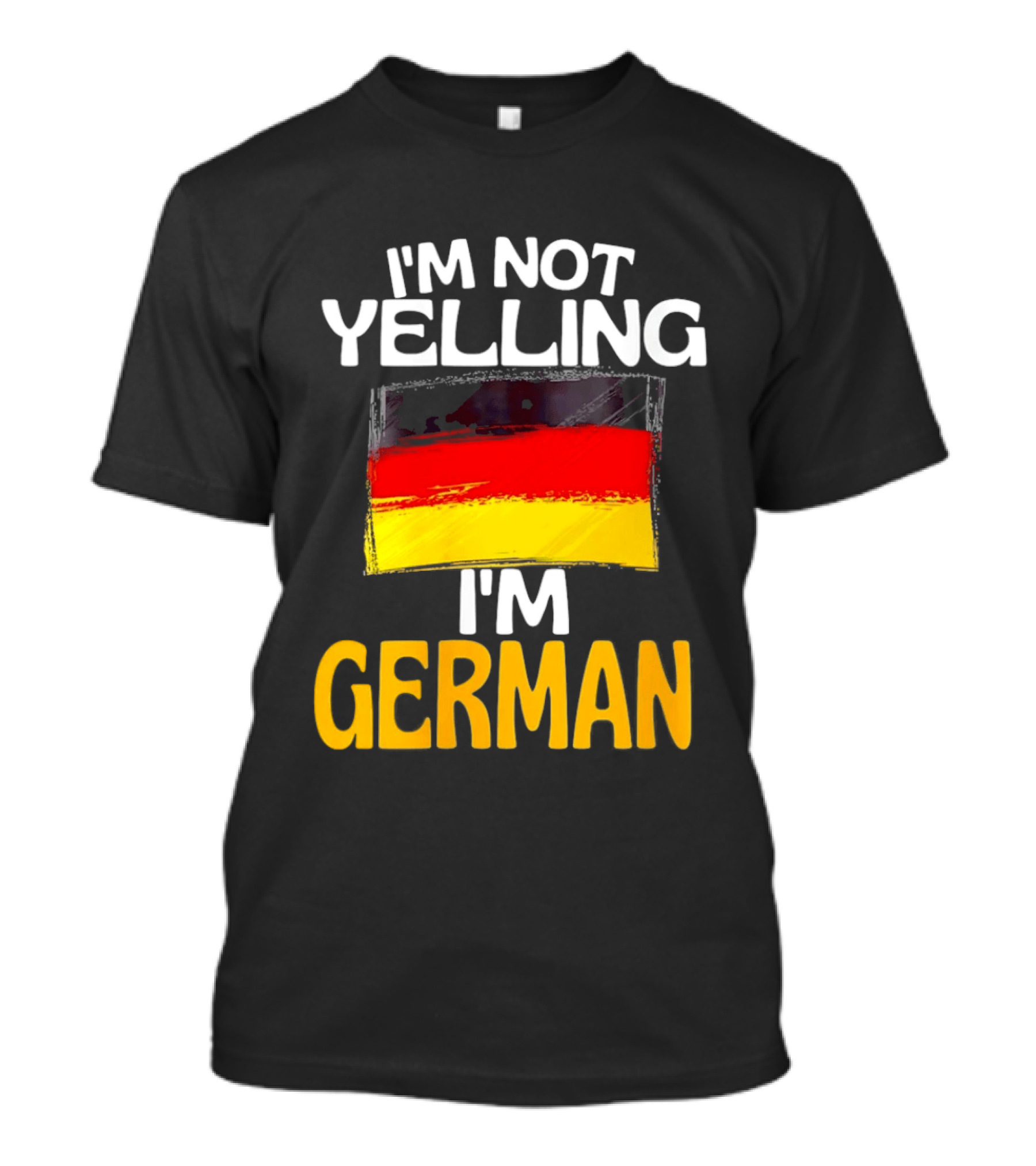 I'm Not Yelling I'm German Germany Flag T-Shirt