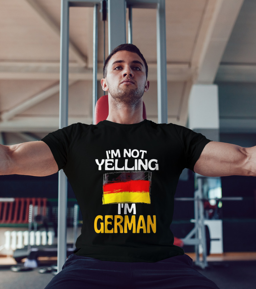 I'm Not Yelling I'm German Germany Flag T-Shirt