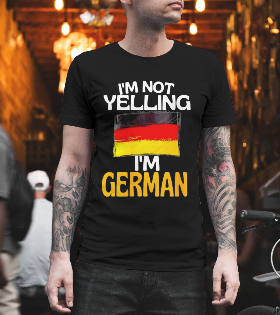 I'm Not Yelling I'm German Germany Flag T-Shirt