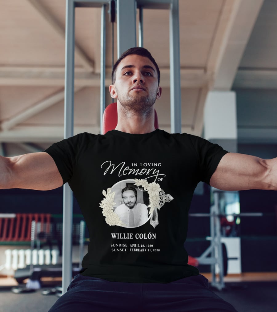 In Loving Memory Of Willie Colón Sunrise April 28 1950 Sunset February 21 2026 T-Shirt