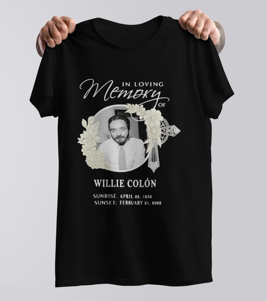 In Loving Memory Of Willie Colón Sunrise April 28 1950 Sunset February 21 2026 T-Shirt