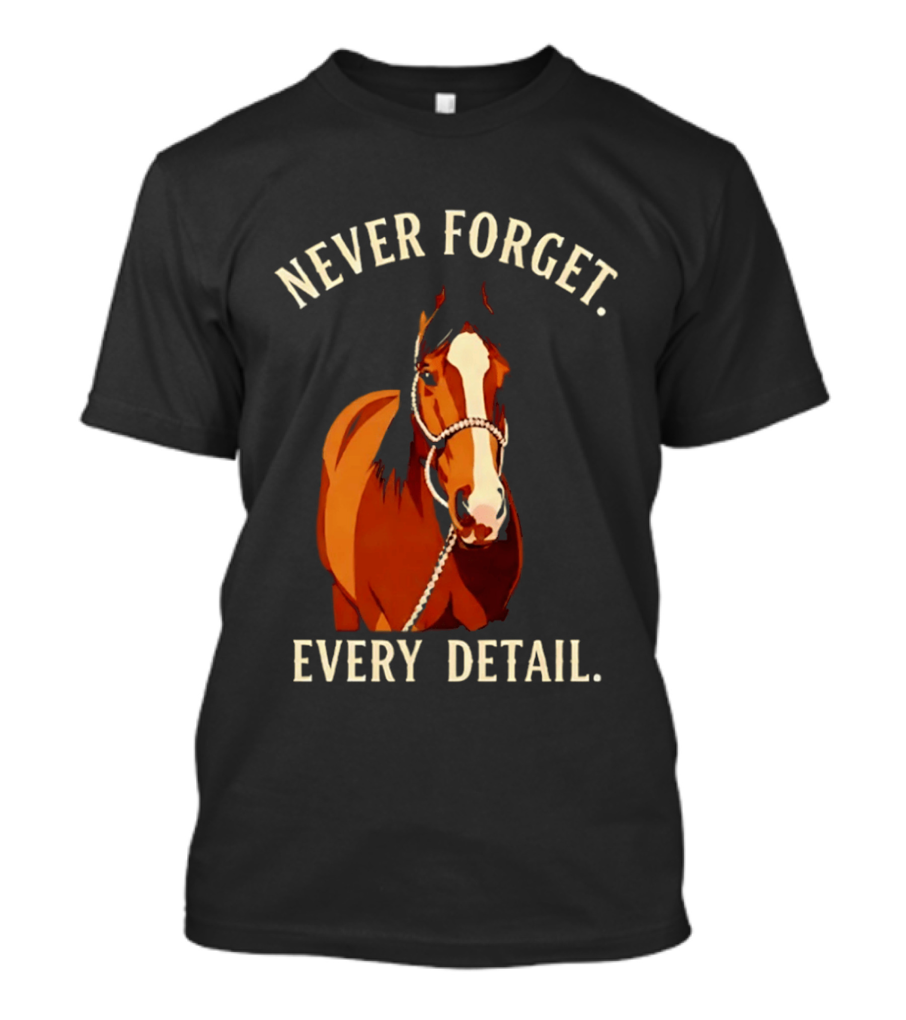Never Forget Every Detail Horse T-Shirt
