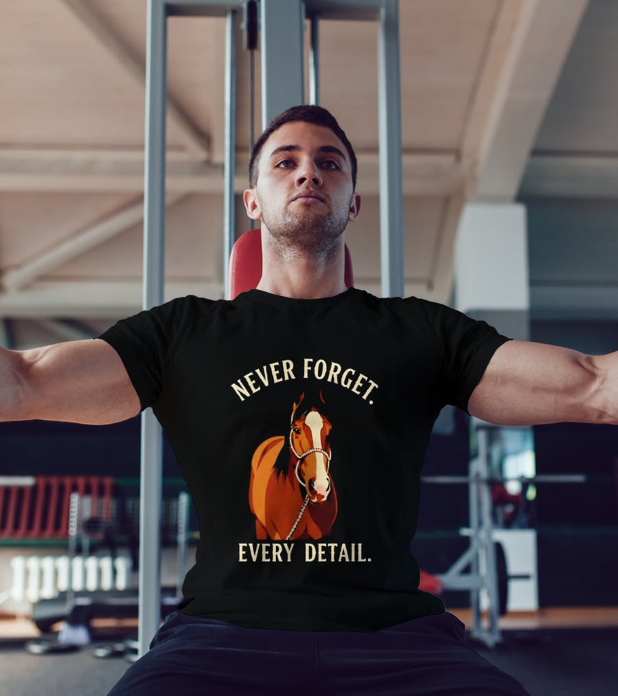 Never Forget Every Detail Horse T-Shirt