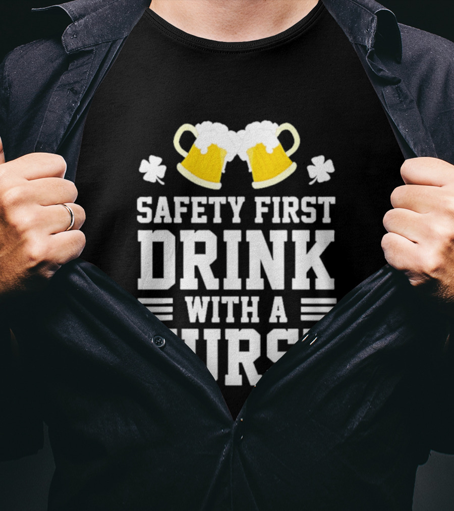 Safety First Drink With A Nurse Beer S T-Shirt
