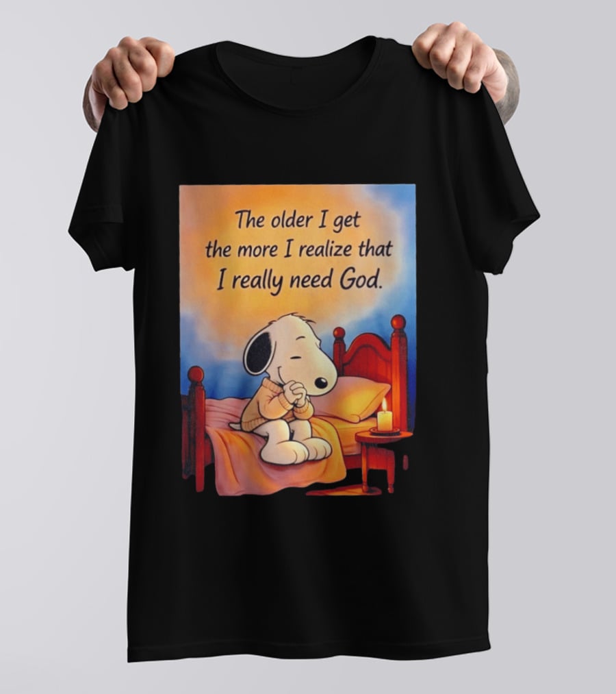 Snoopy The Older I Get The More I Realize That I Really Need God Inspirational T-Shirt