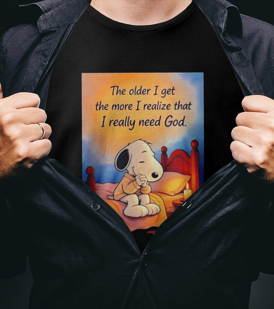 Snoopy The Older I Get The More I Realize That I Really Need God Inspirational T-Shirt