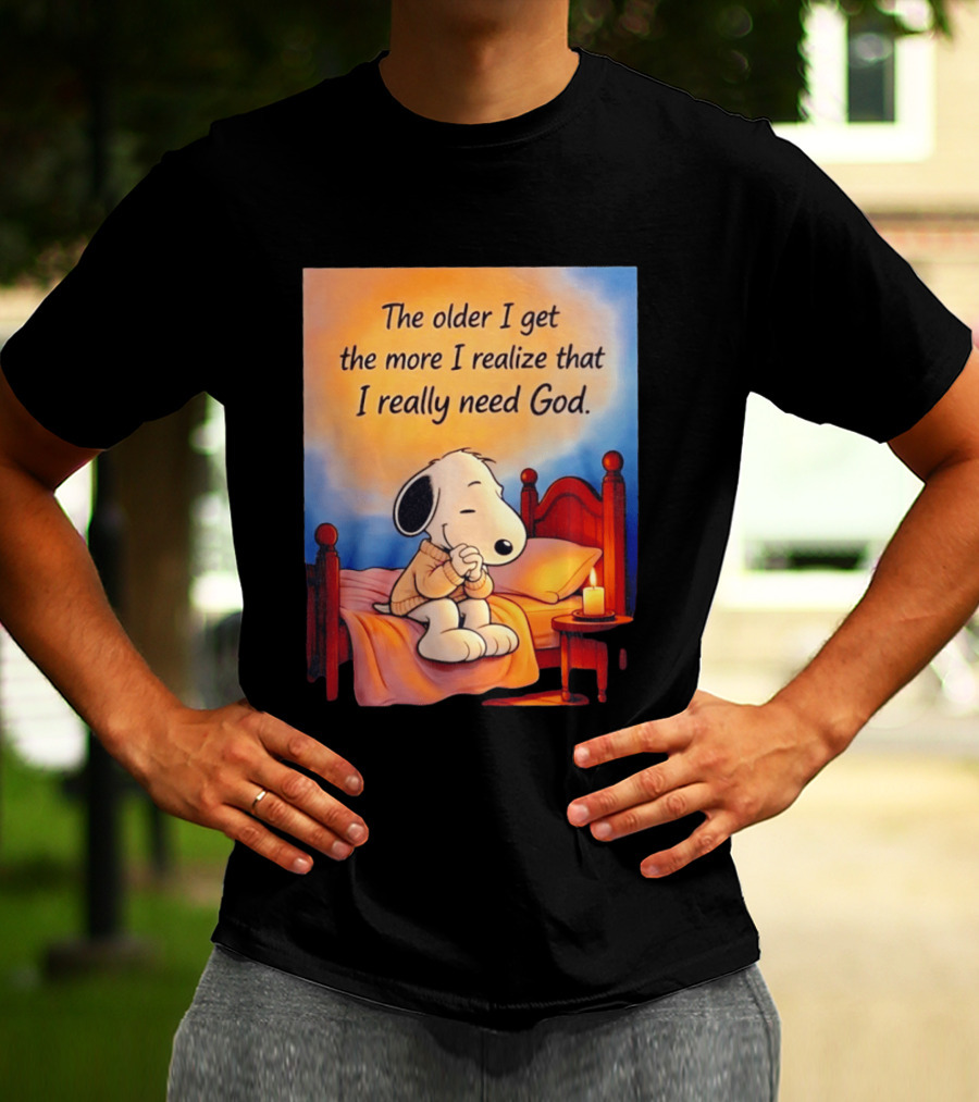 Snoopy The Older I Get The More I Realize That I Really Need God Inspirational T-Shirt
