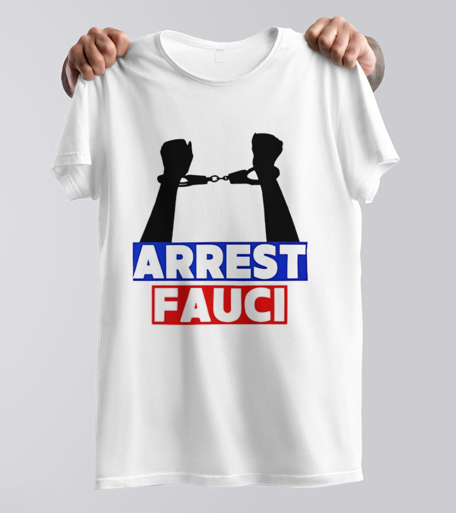 Arrest Fauci Handcuffs Political T-Shirt