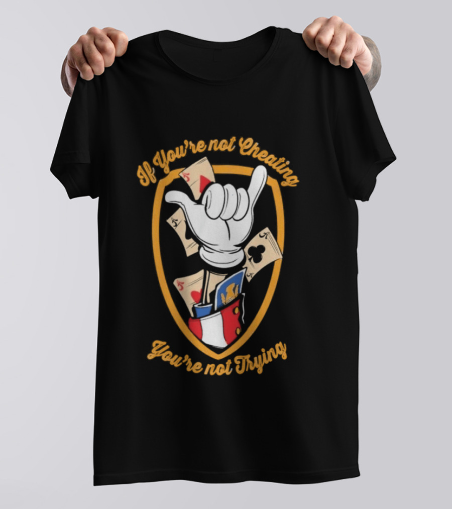 If You're Not Cheating You're Not Trying Playing Cards Hand Gesture T-Shirt