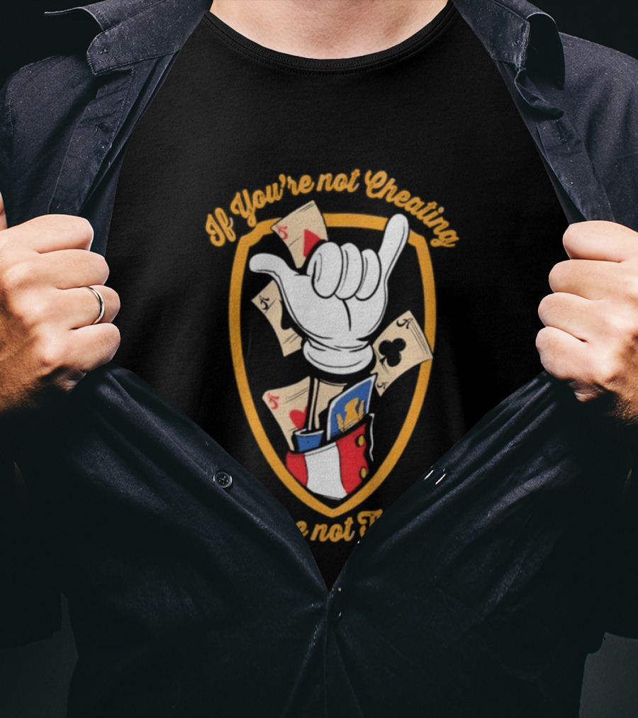 If You're Not Cheating You're Not Trying Playing Cards Hand Gesture T-Shirt