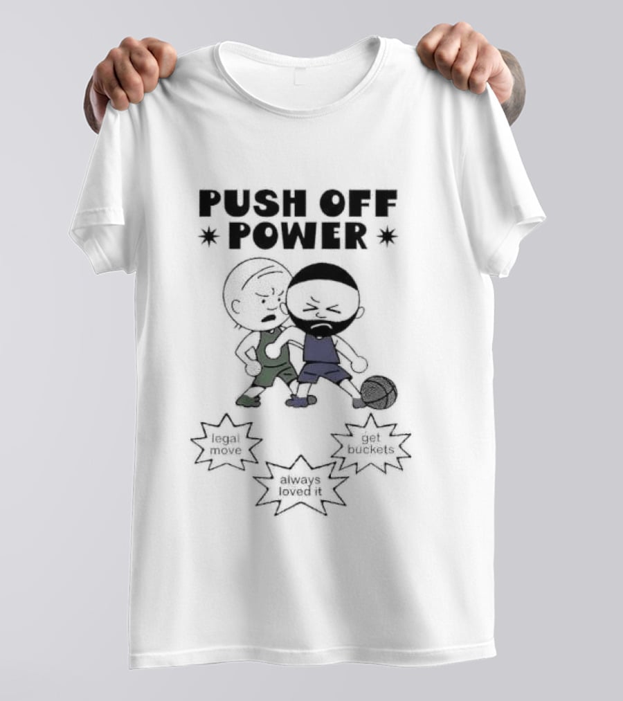 Push Off Power Basketball Player Get Buckets Always Loved It T-Shirt