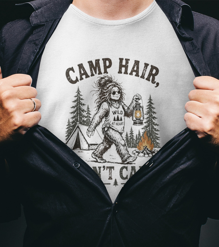 Camp Hair Bigfoot Wild At Heart Don't Care Camping Lantern Fire Tent T-Shirt