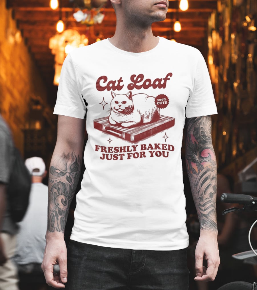 Cat Loaf Freshly Baked Just For You Feline Bread Pun With Cute Cat T-Shirt