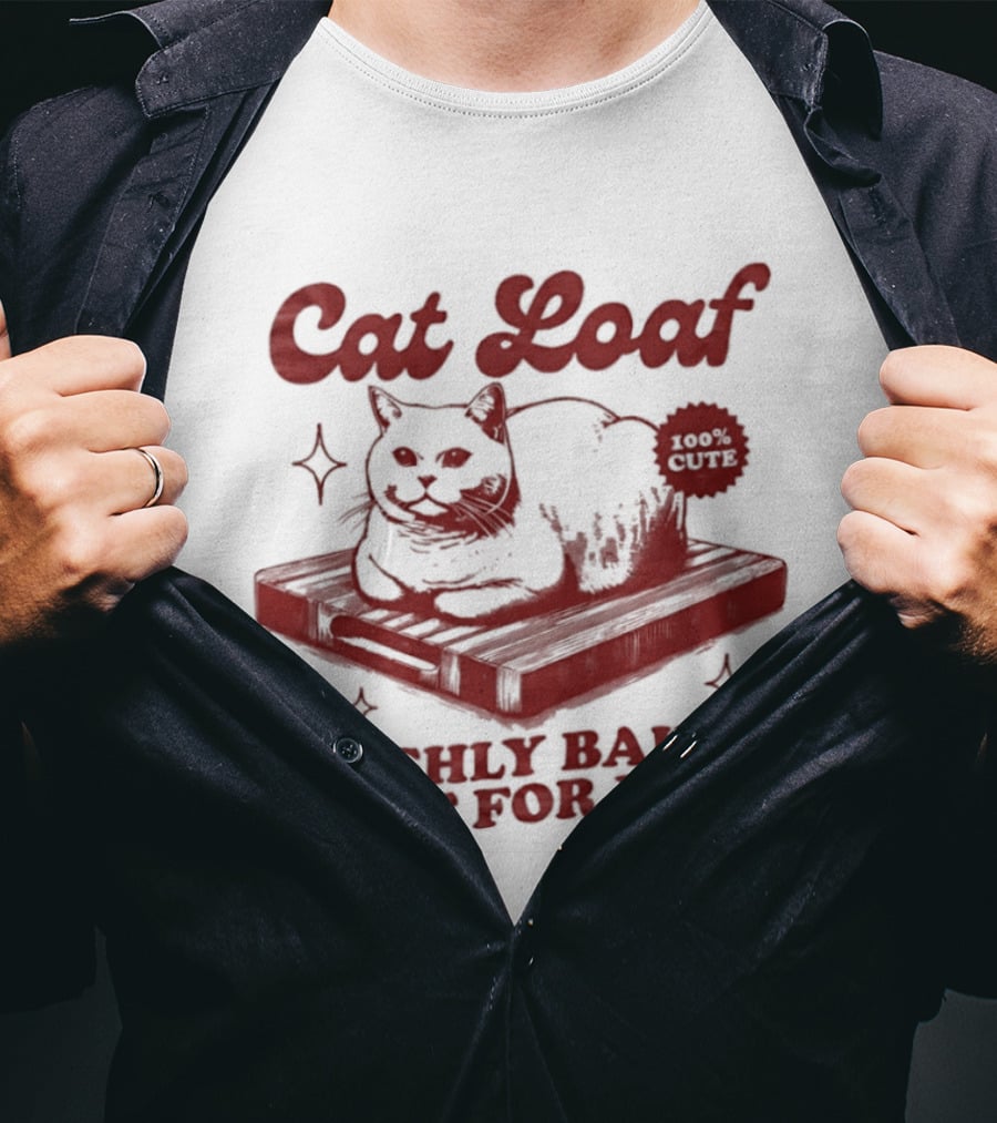 Cat Loaf Freshly Baked Just For You Feline Bread Pun With Cute Cat T-Shirt