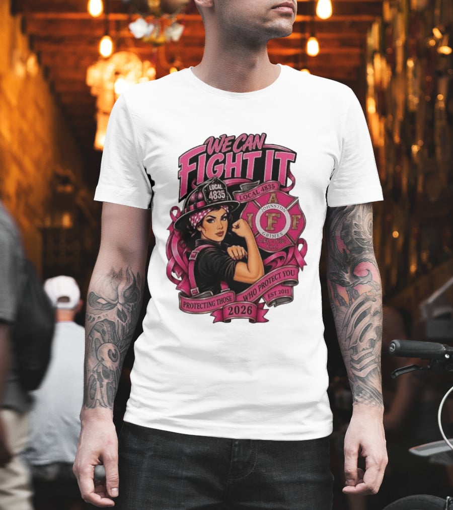 We Can Fight It Local 4835 IAFF Johnston Grimes Protecting Those Who Protect You Est 2026 T-Shirt